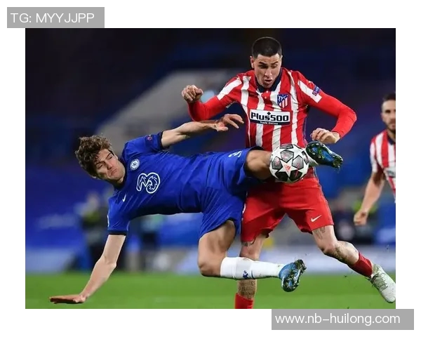 马竞与切尔西精彩对决视频回顾赛场瞬间不容错过